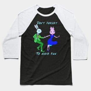 Don't forget to have fun! Baseball T-Shirt